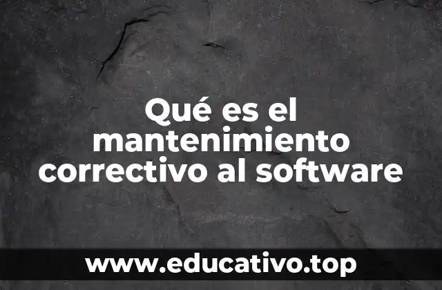 Qué es el mantenimiento correctivo al software