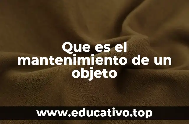 Que es el mantenimiento de un objeto