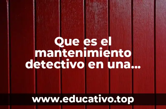 Que es el mantenimiento detectivo en una maquina industrial