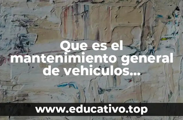 Que es el mantenimiento general de vehiculos prenventivos y correctivo