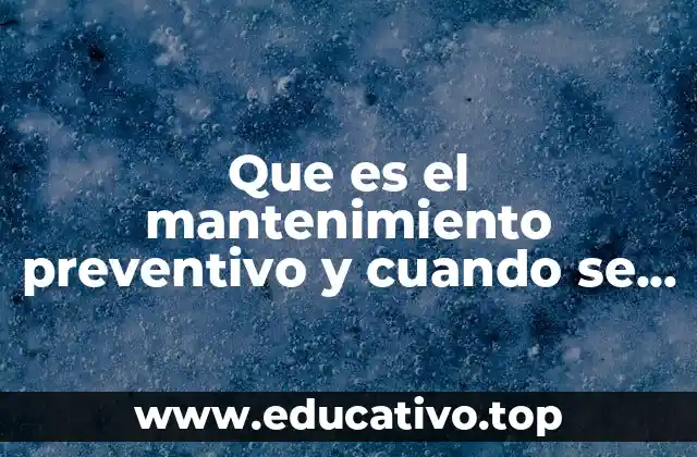 Que es el mantenimiento preventivo y cuando se aplica