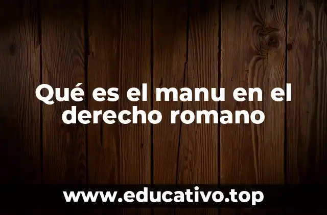 Qué es el manu en el derecho romano