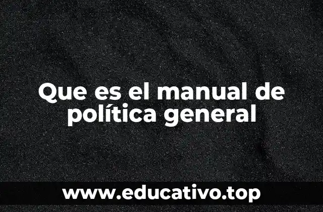 Que es el manual de política general