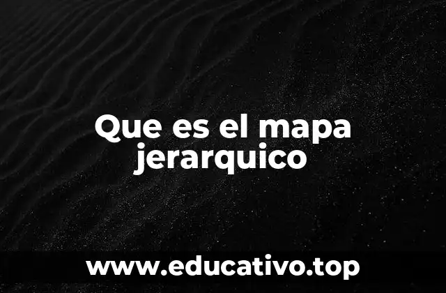 Que es el mapa jerarquico