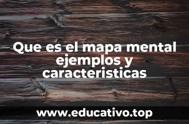 Que es el mapa mental ejemplos y caracteristicas
