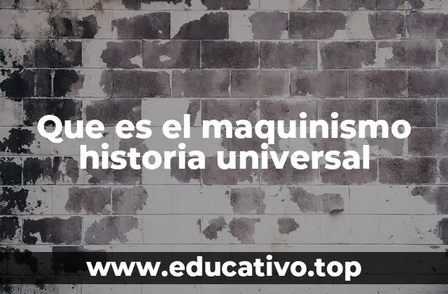 Que es el maquinismo historia universal