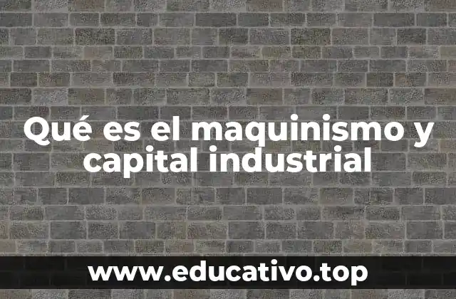 Qué es el maquinismo y capital industrial