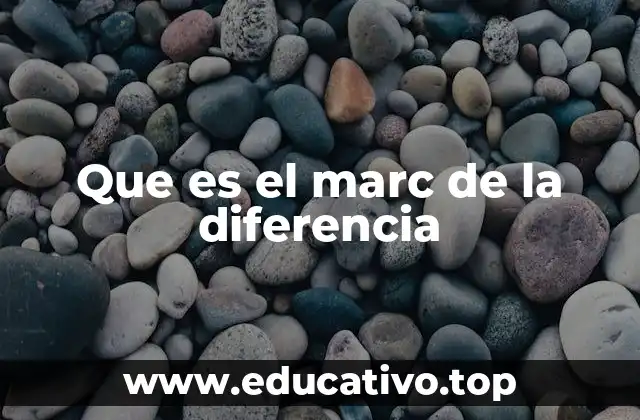 Que es el marc de la diferencia
