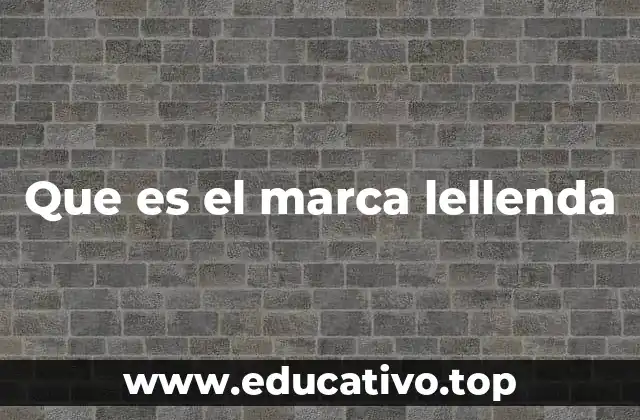 Que es el marca lellenda