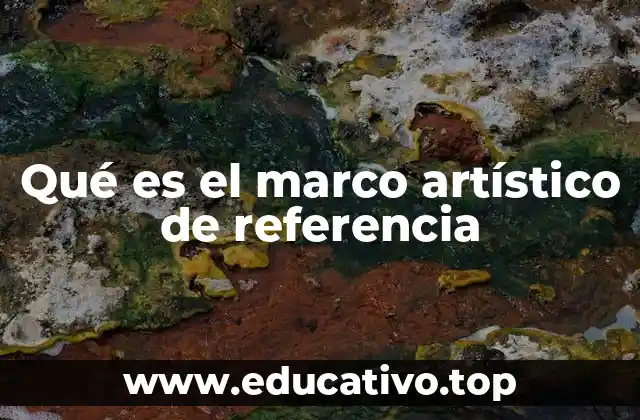 Qué es el marco artístico de referencia
