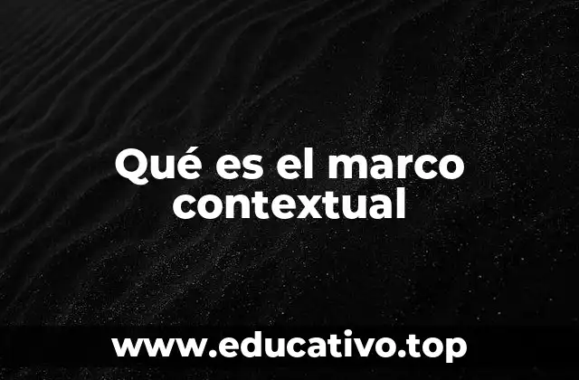 Qué es el marco contextual
