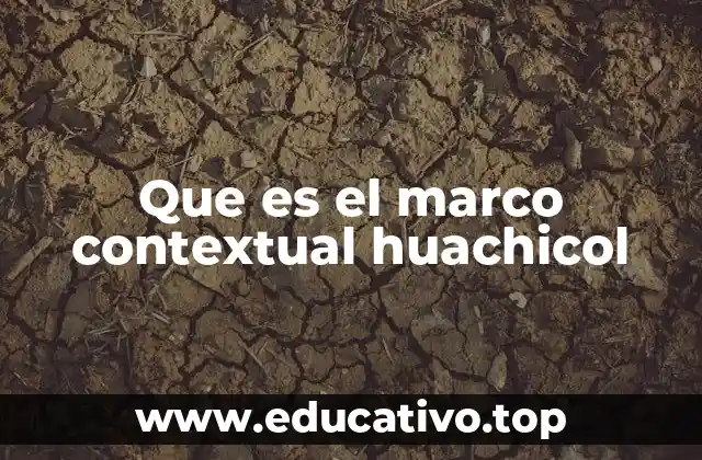 Que es el marco contextual huachicol