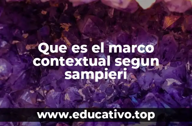 Que es el marco contextual segun sampieri