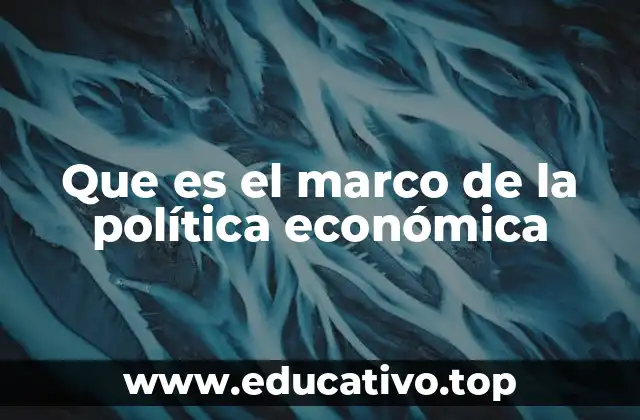 La base teórica detrás del marco de la política económica