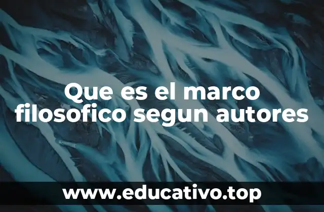 Que es el marco filosofico segun autores