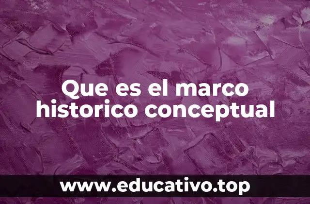 Que es el marco historico conceptual
