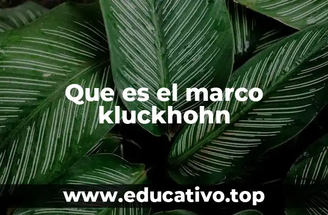 Que es el marco kluckhohn