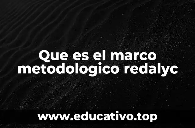 Que es el marco metodologico redalyc