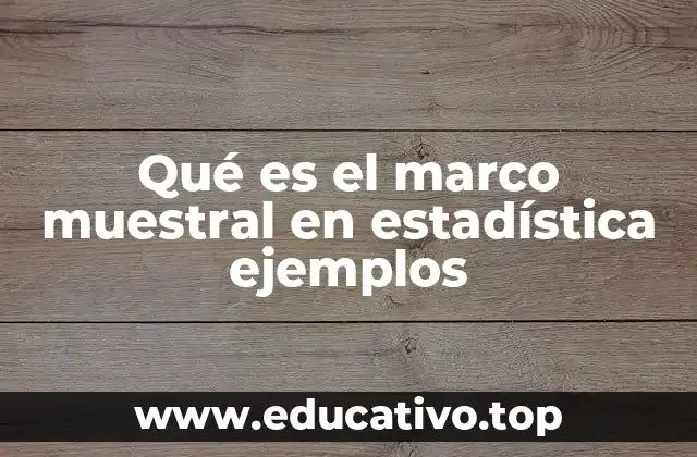 Qué es el marco muestral en estadística ejemplos