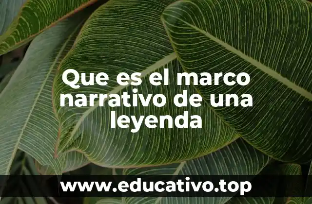 Que es el marco narrativo de una leyenda