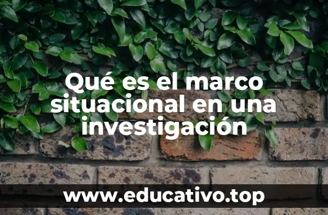 Qué es el marco situacional en una investigación