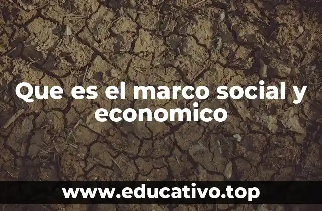 Que es el marco social y economico