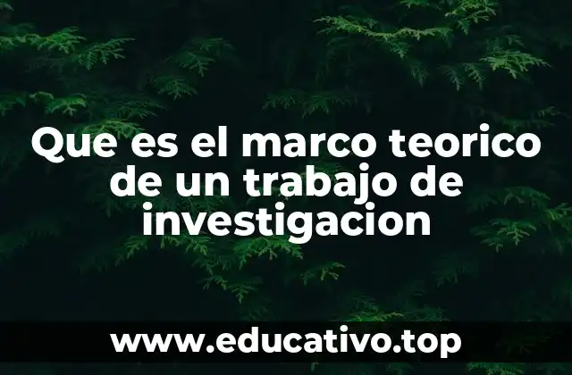 Que es el marco teorico de un trabajo de investigacion