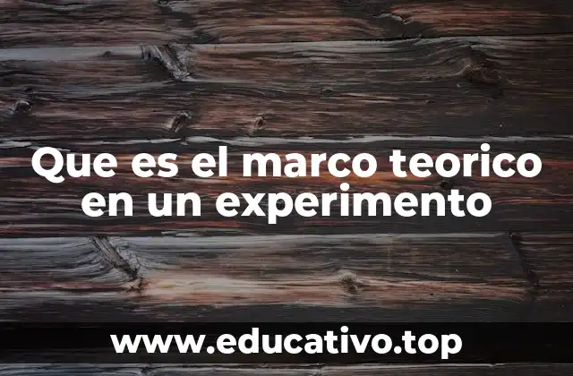 Que es el marco teorico en un experimento