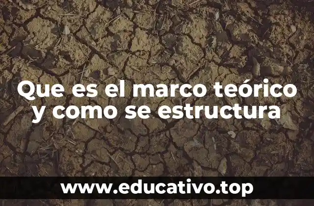 Que es el marco teórico y como se estructura