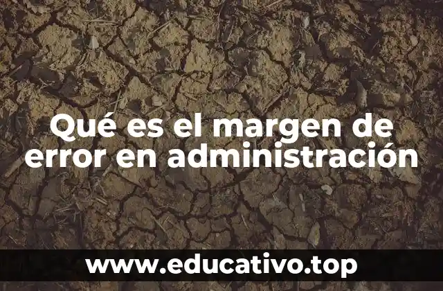 La importancia del margen de error en la toma de decisiones empresariales