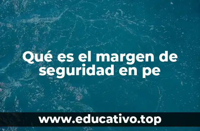 Qué es el margen de seguridad en pe