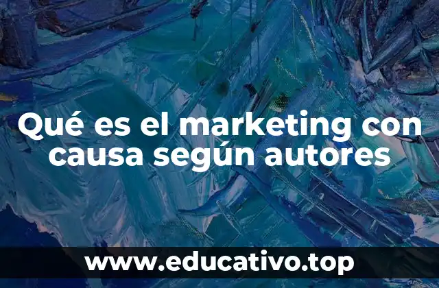 Qué es el marketing con causa según autores