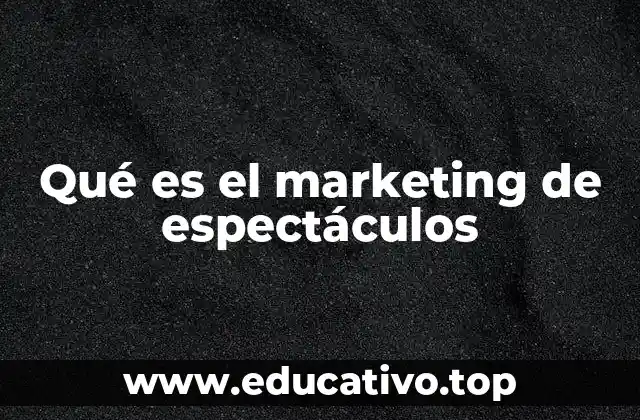 Qué es el marketing de espectáculos