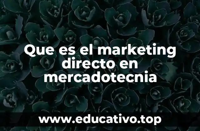 Que es el marketing directo en mercadotecnia