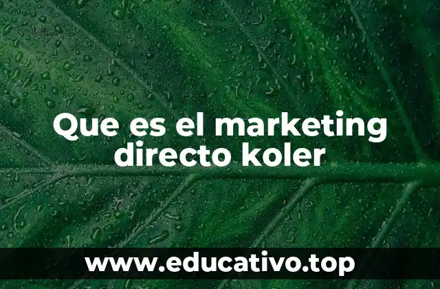 El enfoque estratégico detrás del marketing directo Koler