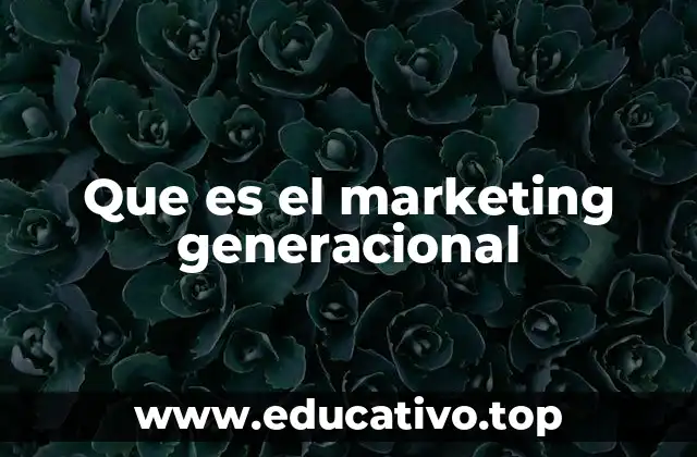 Que es el marketing generacional
