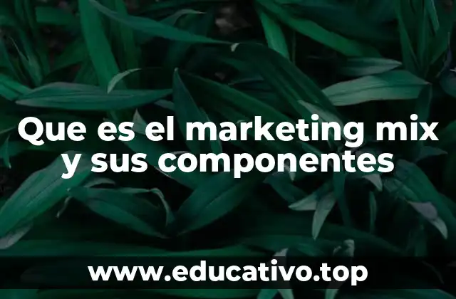 Que es el marketing mix y sus componentes