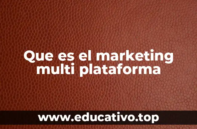 Que es el marketing multi plataforma