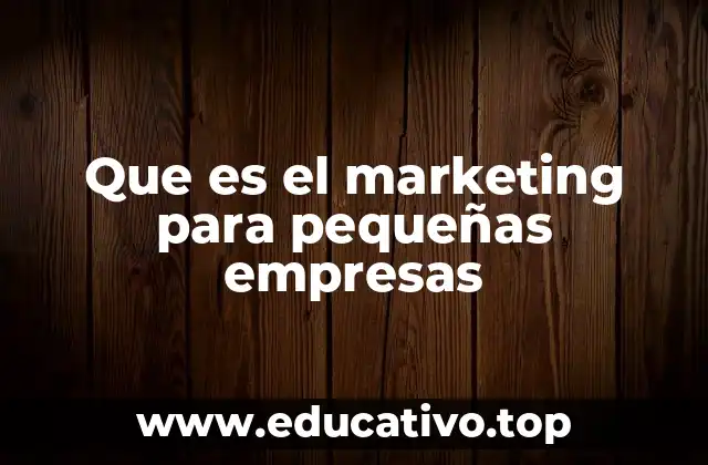 Que es el marketing para pequeñas empresas