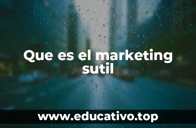 Cómo el marketing sutil influye sin anuncios explícitos