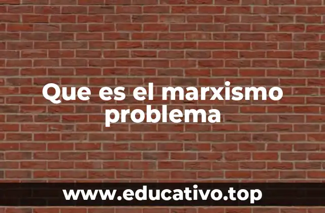 Que es el marxismo problema