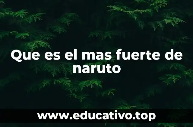 Que es el mas fuerte de naruto