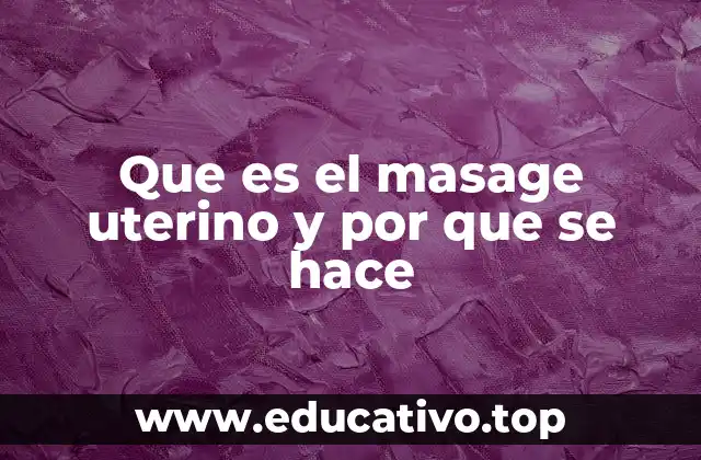 Que es el masage uterino y por que se hace