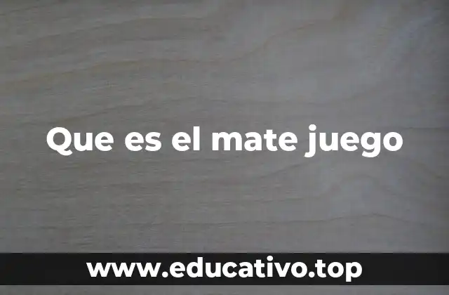Que es el mate juego