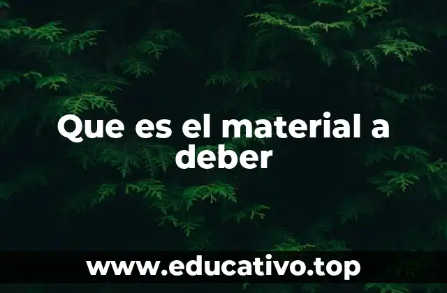 Que es el material a deber