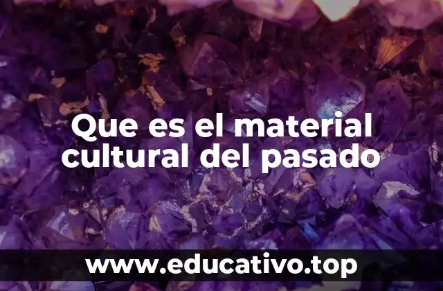 Que es el material cultural del pasado