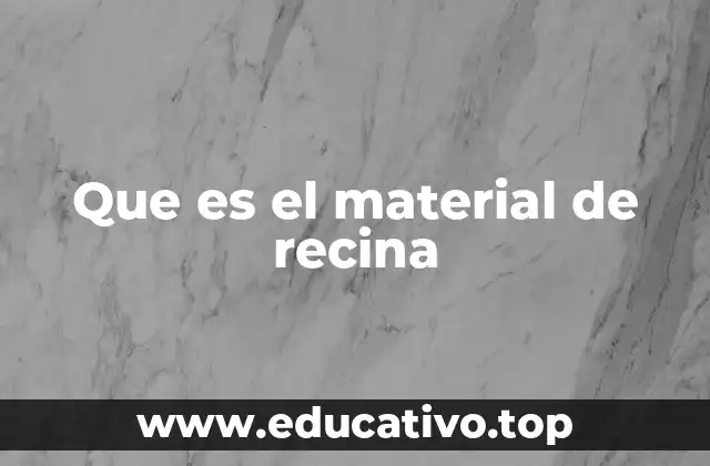 Que es el material de recina