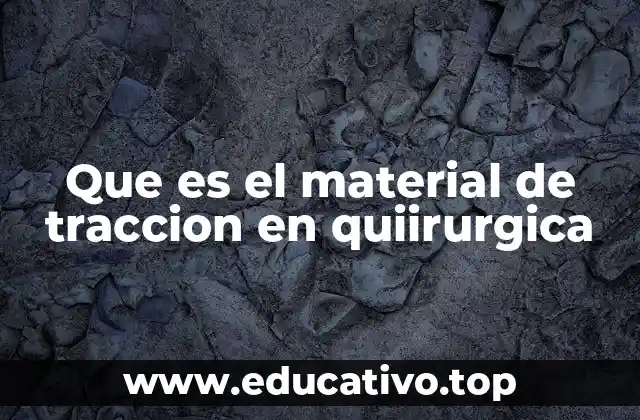 Que es el material de traccion en quiirurgica