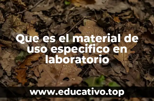 Que es el material de uso especifico en laboratorio