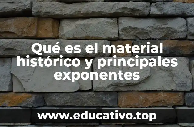 Qué es el material histórico y principales exponentes